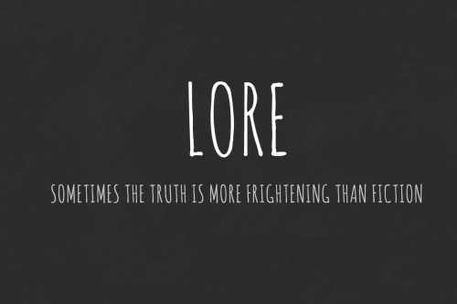 Lore Podcast Logo and text reading sometimes the truth is more frightening than fiction